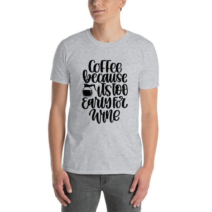 T-Shirt - Because it's Too Early for Wine