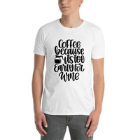 T-Shirt - Because it's Too Early for Wine