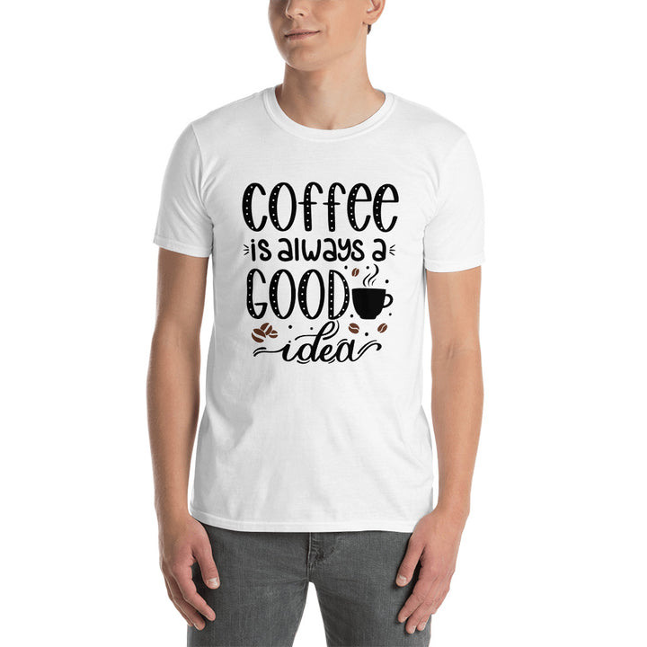 T-Shirt - Always a Good Idea